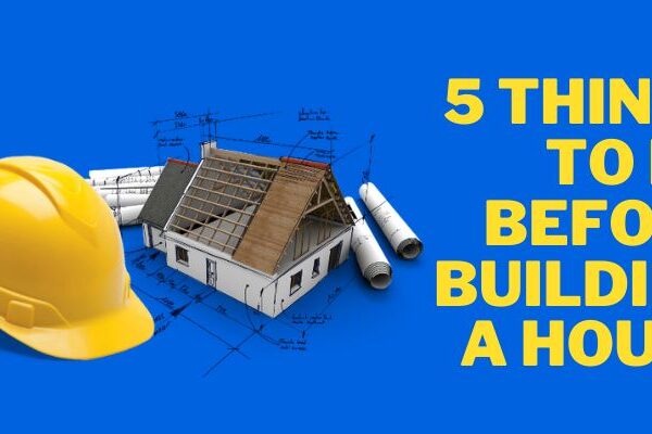 5 Things To Do Before Building A House