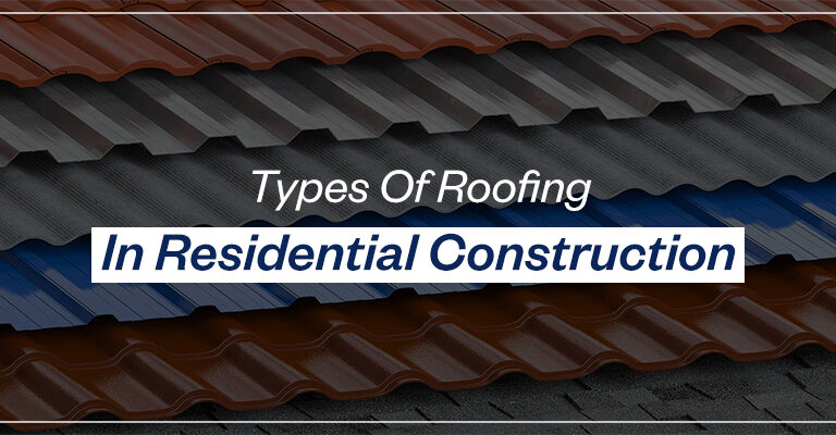 Types Of Roofing In Residential Construction