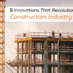 5 Innovations That Revolutionized The Construction Industry