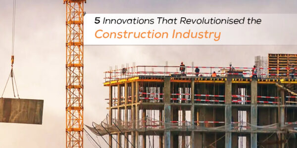 5 Innovations That Revolutionized The Construction Industry