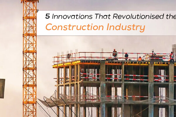 5 Innovations That Revolutionized The Construction Industry