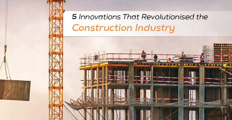 5 Innovations That Revolutionized The Construction Industry