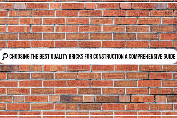 Choosing the Best Quality Bricks for Construction