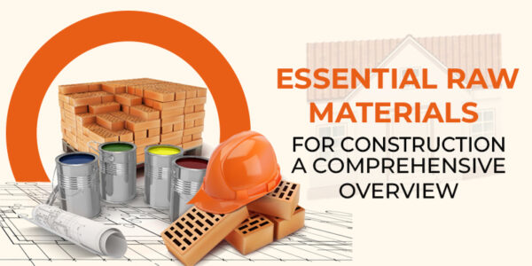 Essential Raw Materials for Construction