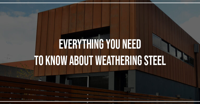 Everything You Need To Know About Weathering Steel