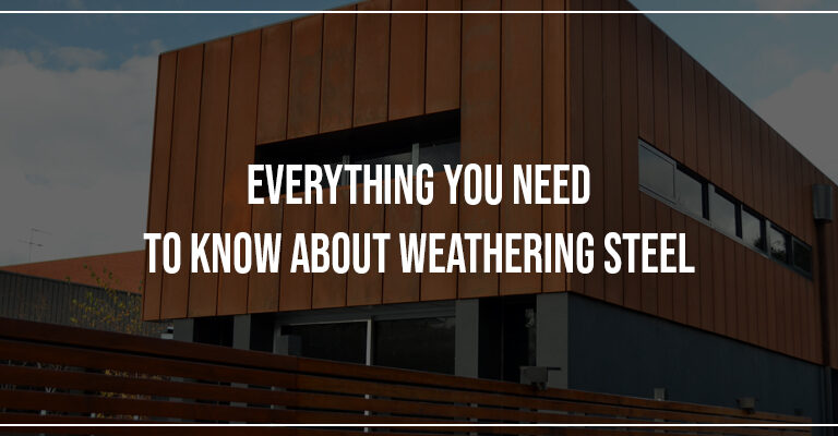 Everything You Need To Know About Weathering Steel