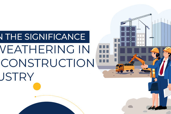 Learn The Significance Of Weathering In The Construction Industry