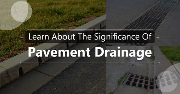 Learn About The Significance Of Pavement Drainage