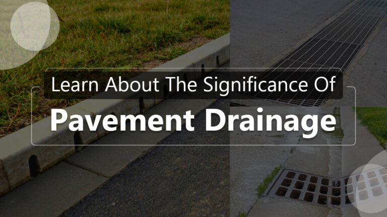 Learn About The Significance Of Pavement Drainage