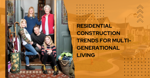 Residential Construction Trends for Multi-Generational Living