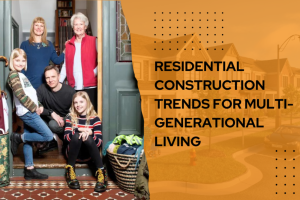 Residential Construction Trends for Multi-Generational Living