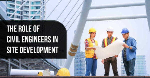 The Role Of Civil Engineers in Site Development
