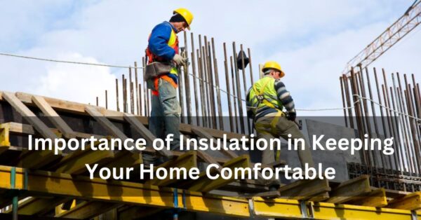 Importance of Insulation in Keeping Your Home Comfortable