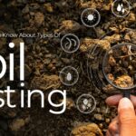 Things You Need To Know About Types Of Soil Testing