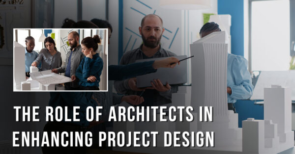 The Role Of Architects In Enhancing Project Design
