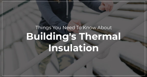 Things You Need To Know About Building’s Thermal Insulation