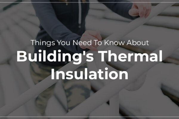 Things You Need To Know About Building’s Thermal Insulation